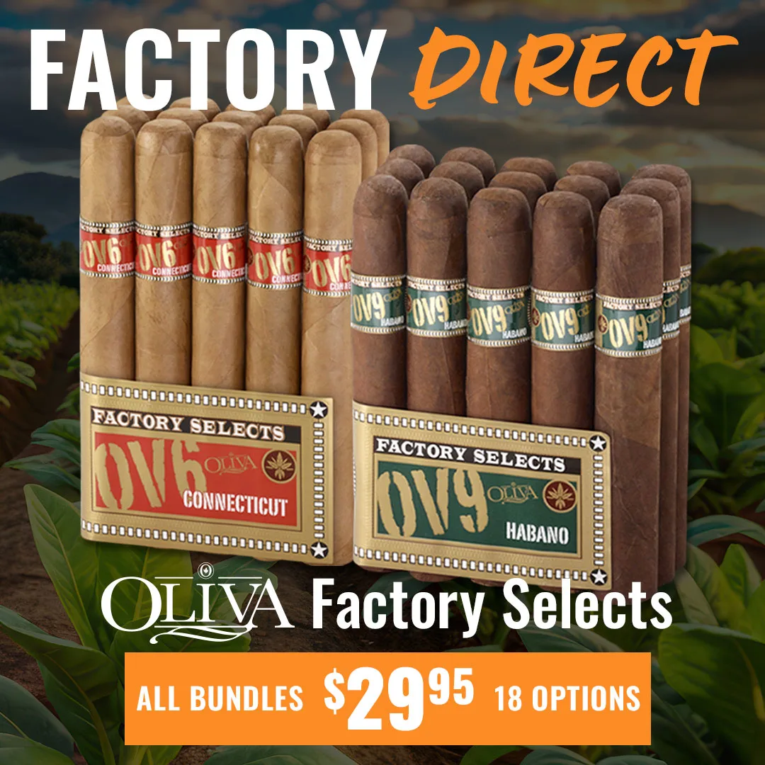 ALL Oliva Factory Selects Bundles marked down to JUST $29.95! Score huge savings, get cigars as low as $2 a cigar!